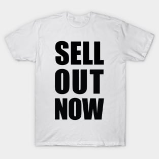 Sell Out Now T-Shirt